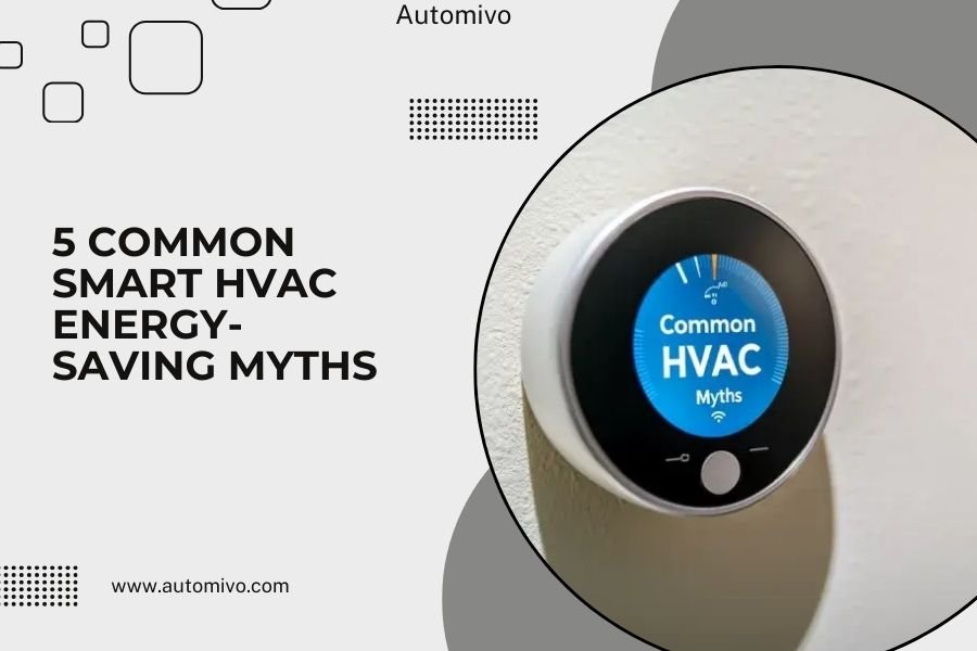 5 Common Smart HVAC Energy-Saving Myths