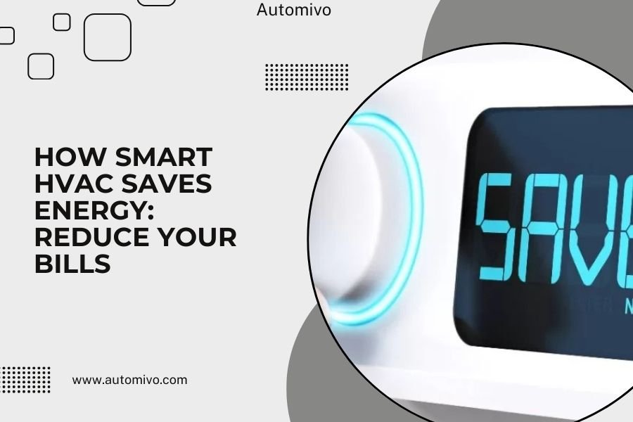 How Smart HVAC Saves Energy_ Reduce Your Bills