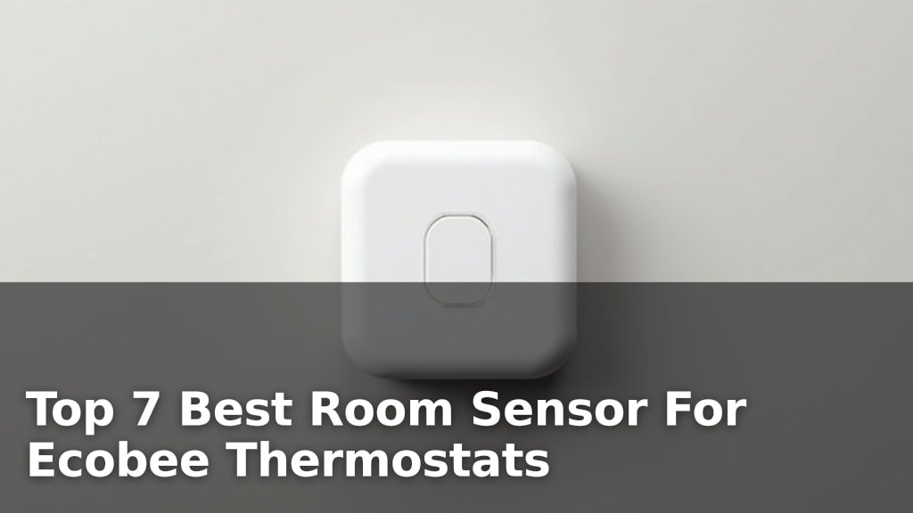 Top 7 Best Room Sensor For Ecobee Thermostats
