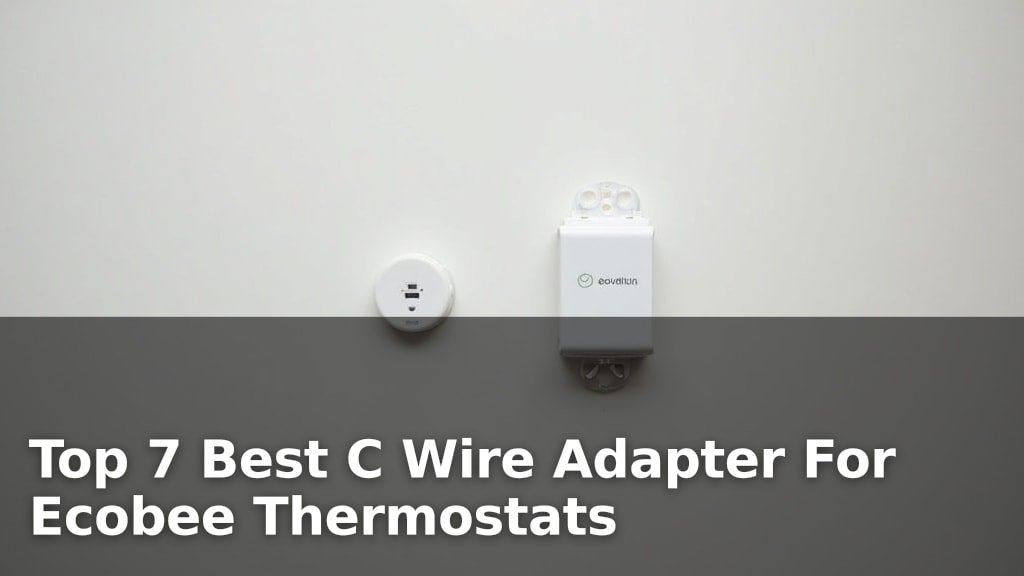 Top 7 Best C Wire Adapter For Ecobee Thermostats