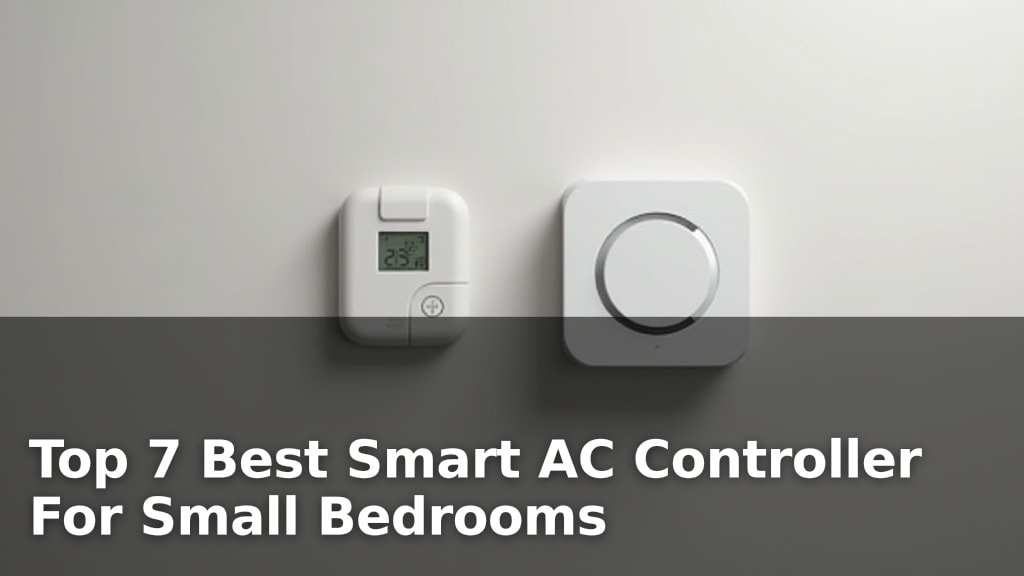 Top 7 Best Smart AC Controller For Small Bedrooms