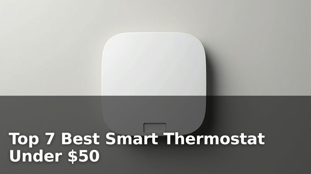 Top 7 Best Smart Thermostat Under $50