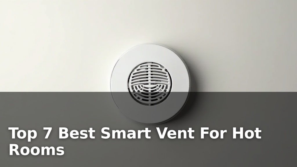 Top 7 Best Smart Vent For Hot Rooms