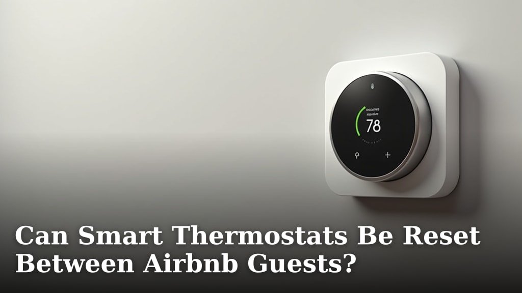 Can Smart Thermostats Be Reset Between Airbnb Guests?