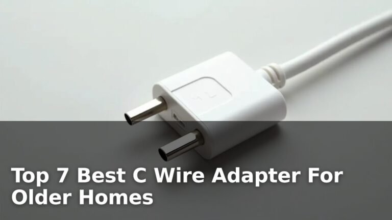 Top 7 Best C Wire Adapter For Older Homes