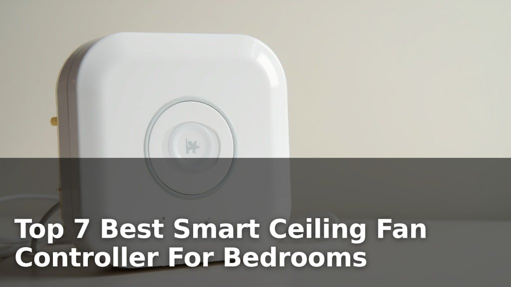 Best Smart Ceiling Fan Controller For Bedrooms
