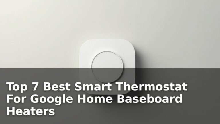 Top 7 Best Smart Thermostat For Google Home Baseboard Heaters