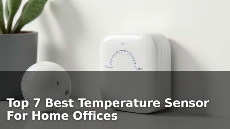 Top 7 Best Temperature Sensor For Home Offices