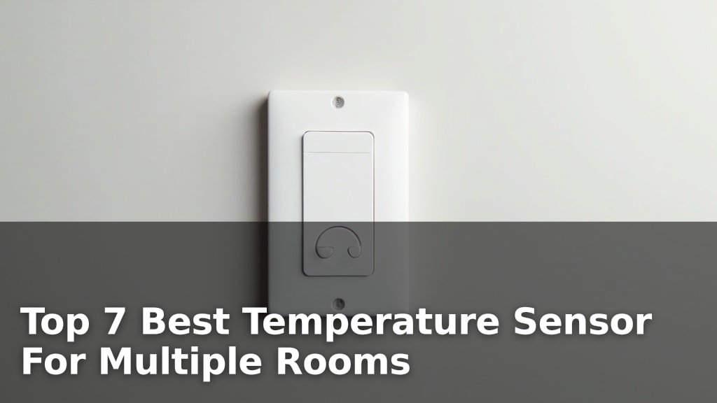 Top 7 Best Temperature Sensor For Multiple Rooms