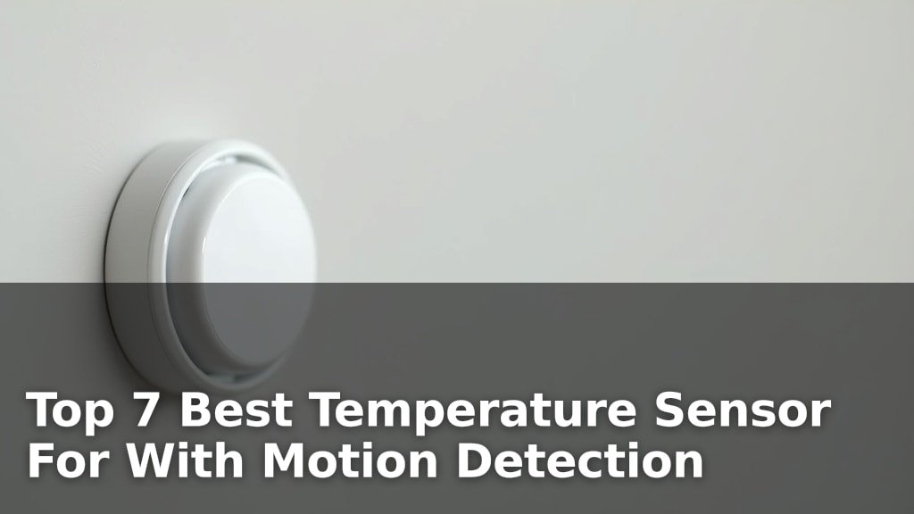 Top 7 Best Temperature Sensor For With Motion Detection
